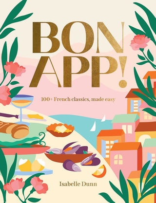 Bon App: 100 Plus French Classics Made Easy