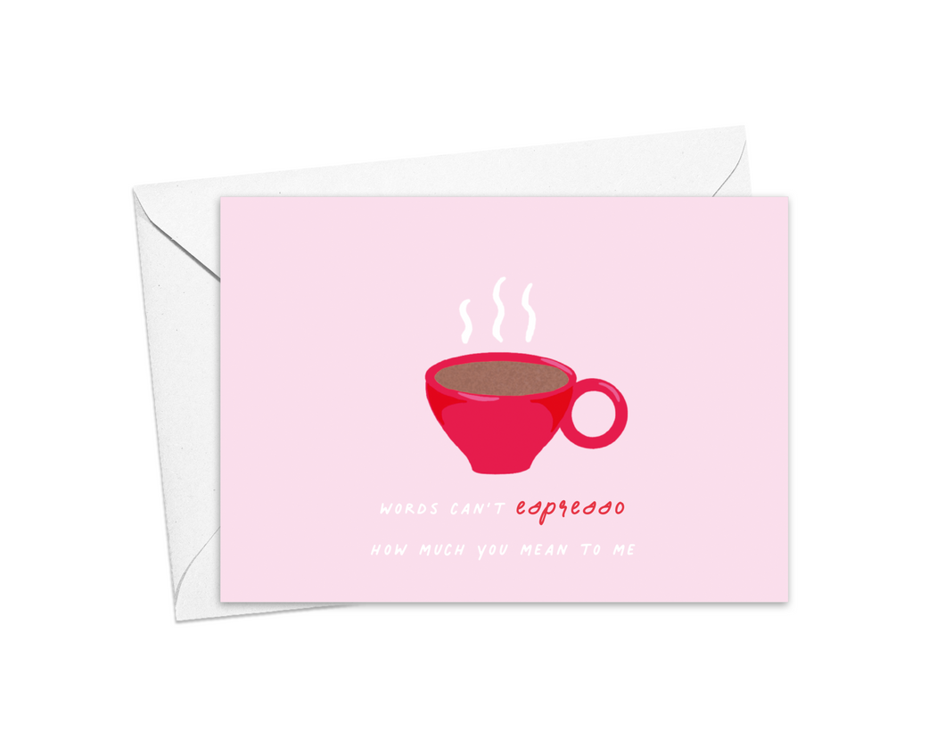 Words Can't Espresso How Much You Mean To Me Card